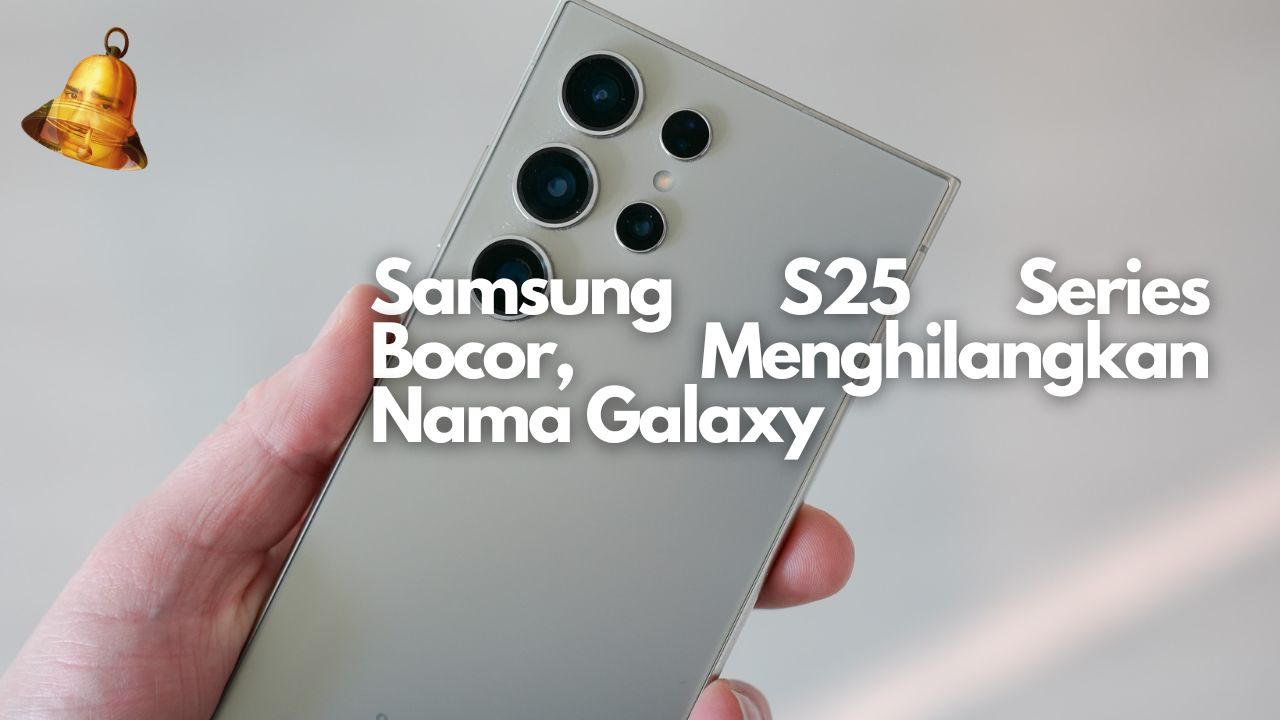 Samsung S25 Series Bocor, Menghilangkan Nama Galaxy