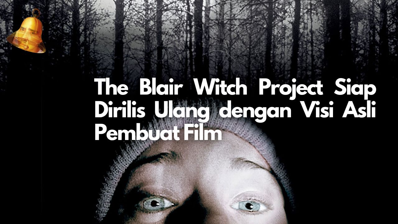 The Blair Witch Project Siap Dirilis Ulang dengan Visi Asli Pembuat Film