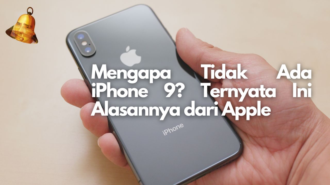 Mengapa Tidak Ada iPhone 9? Ternyata Ini Alasannya dari Apple