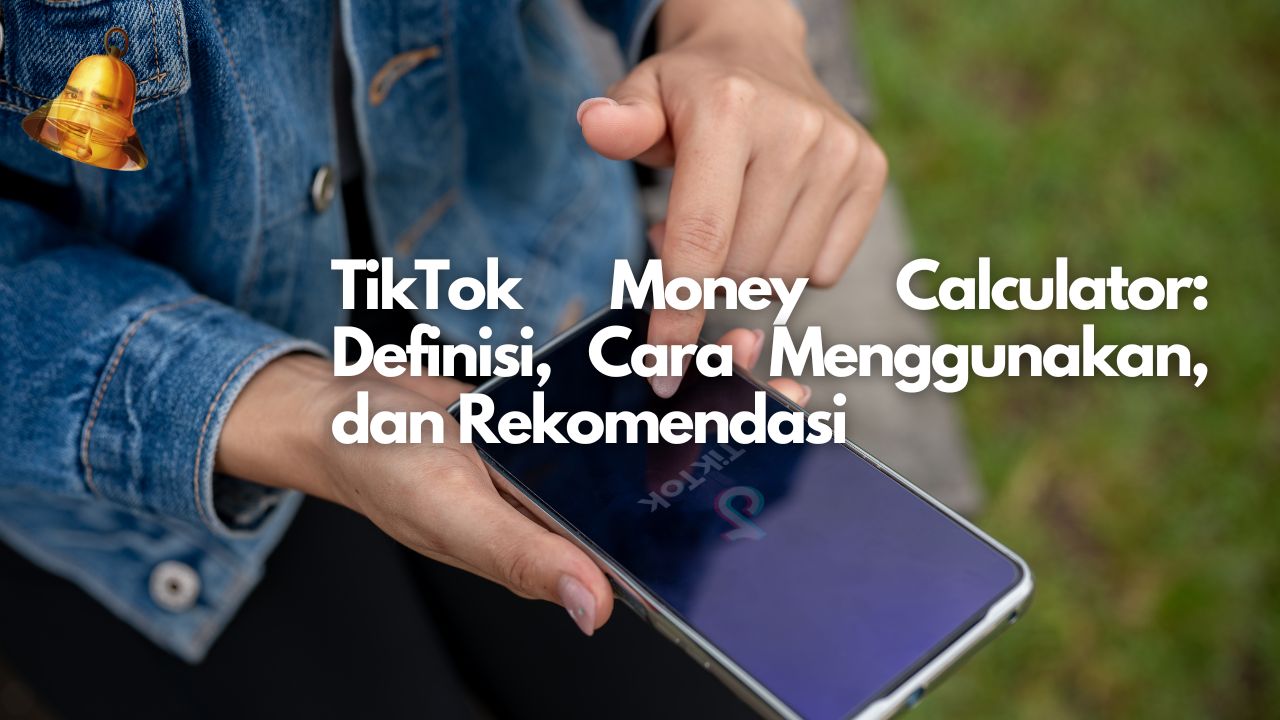 TikTok Money Calculator: Definisi, Cara Menggunakan, dan Rekomendasi