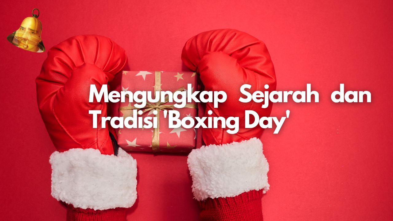 Mengungkap Sejarah dan Tradisi 'Boxing Day'