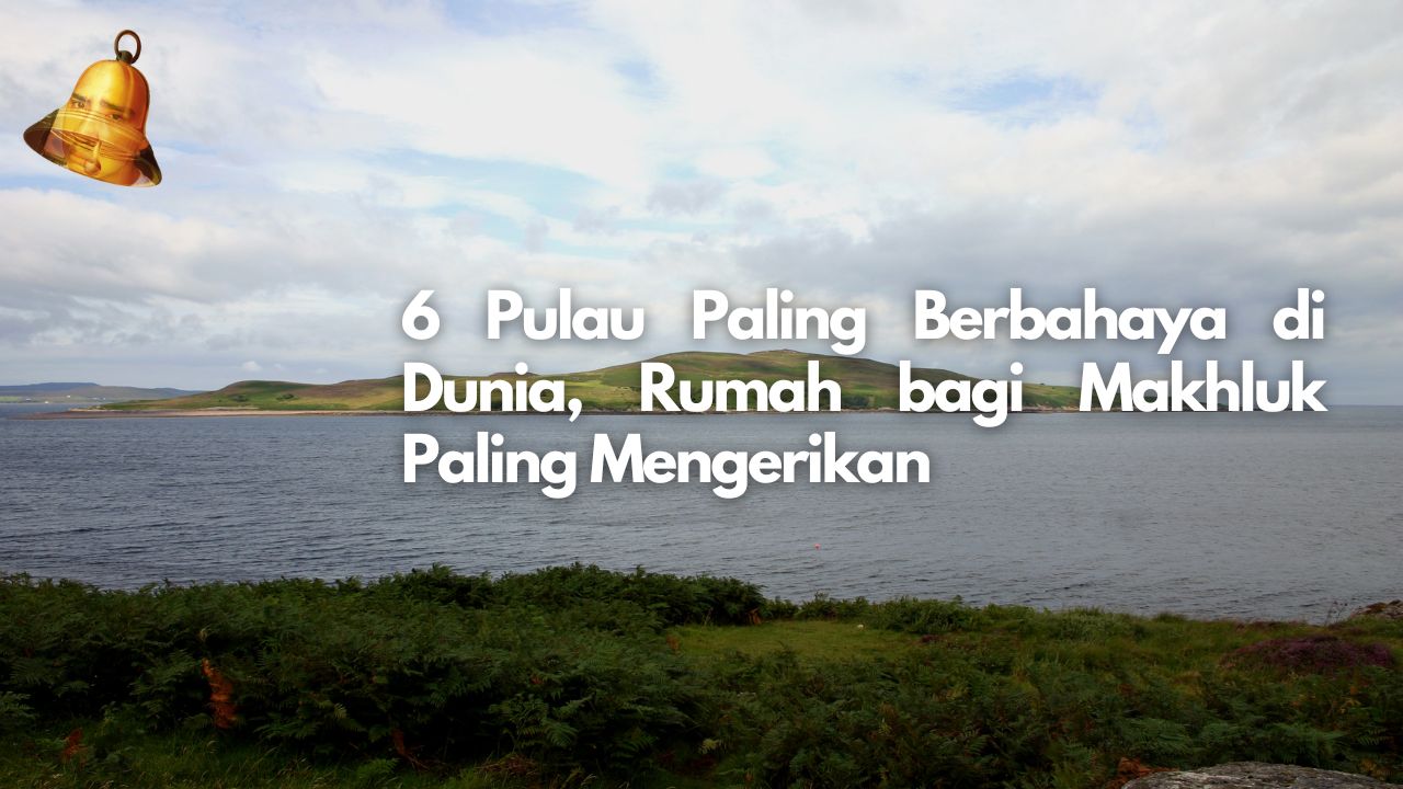 6 Pulau Paling Berbahaya di Dunia, Rumah bagi Makhluk Paling Mengerikan