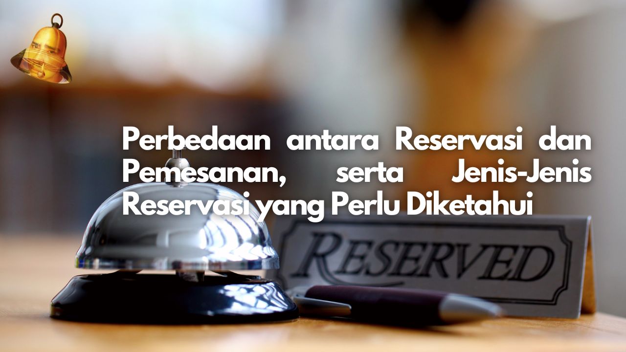 Perbedaan antara Reservasi dan Pemesanan, serta Jenis-Jenis Reservasi yang Perlu Diketahui