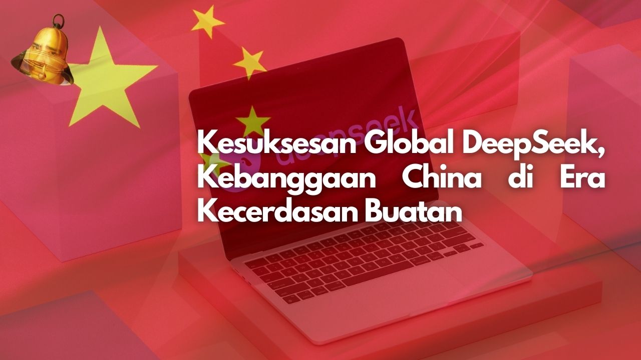 Kesuksesan Global DeepSeek, Kebanggaan China di Era Kecerdasan Buatan