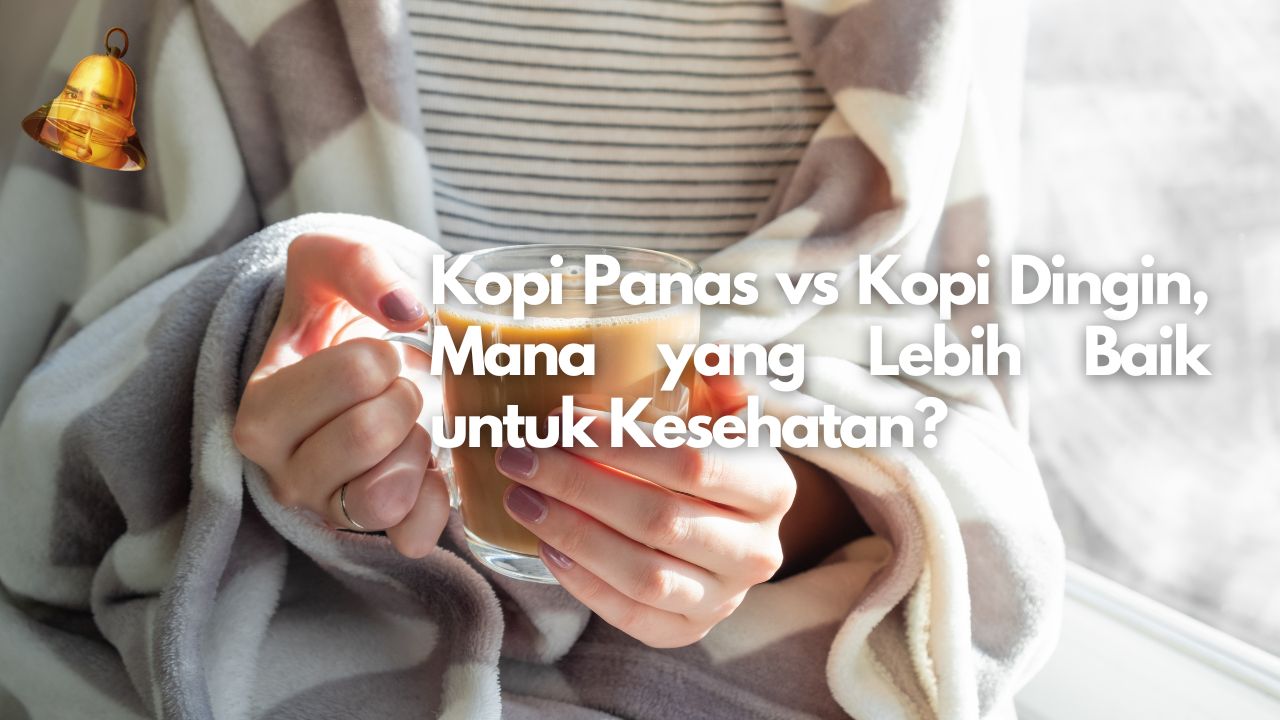 Kopi Panas vs Kopi Dingin, Mana yang Lebih Baik untuk Kesehatan?