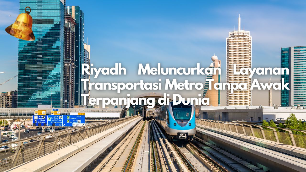 Riyadh Meluncurkan Layanan Transportasi Metro Tanpa Awak Terpanjang di Dunia