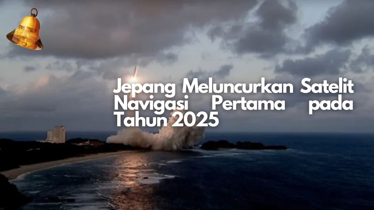 Jepang Meluncurkan Satelit Navigasi Pertama pada Tahun 2025