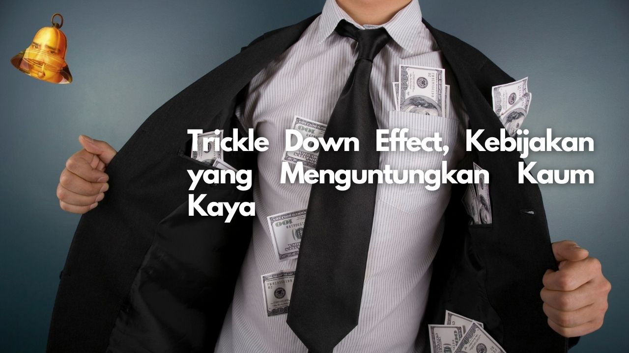 Trickle Down Effect, Kebijakan yang Menguntungkan Kaum Kaya