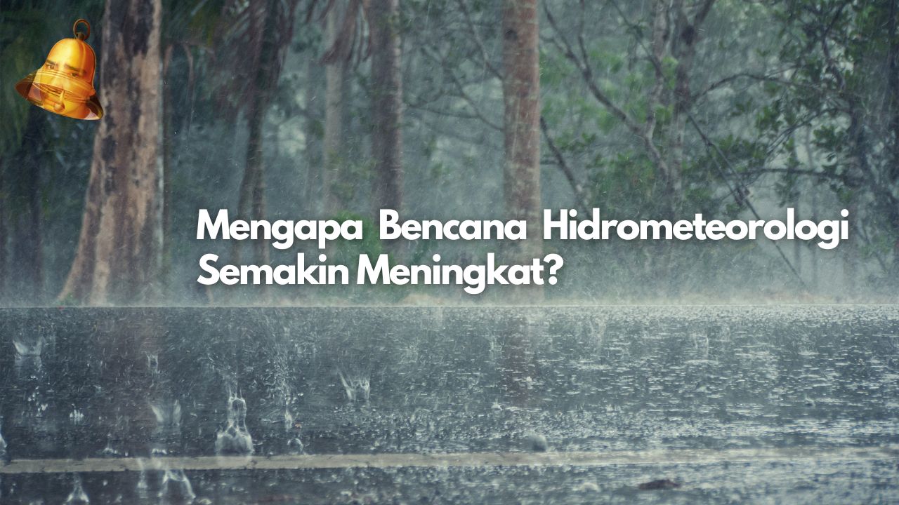 Mengapa Bencana Hidrometeorologi Semakin Meningkat?