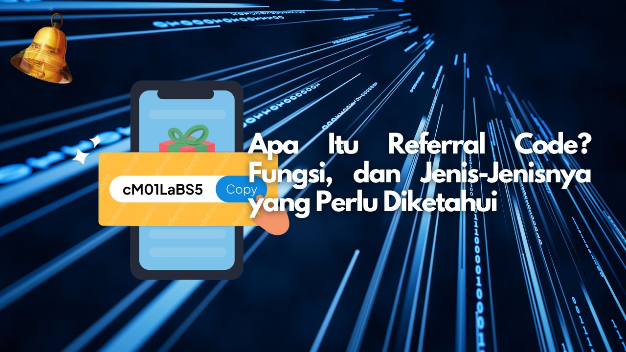 Apa Itu Referral Code? Fungsi, dan Jenis-Jenisnya yang Perlu Diketahui