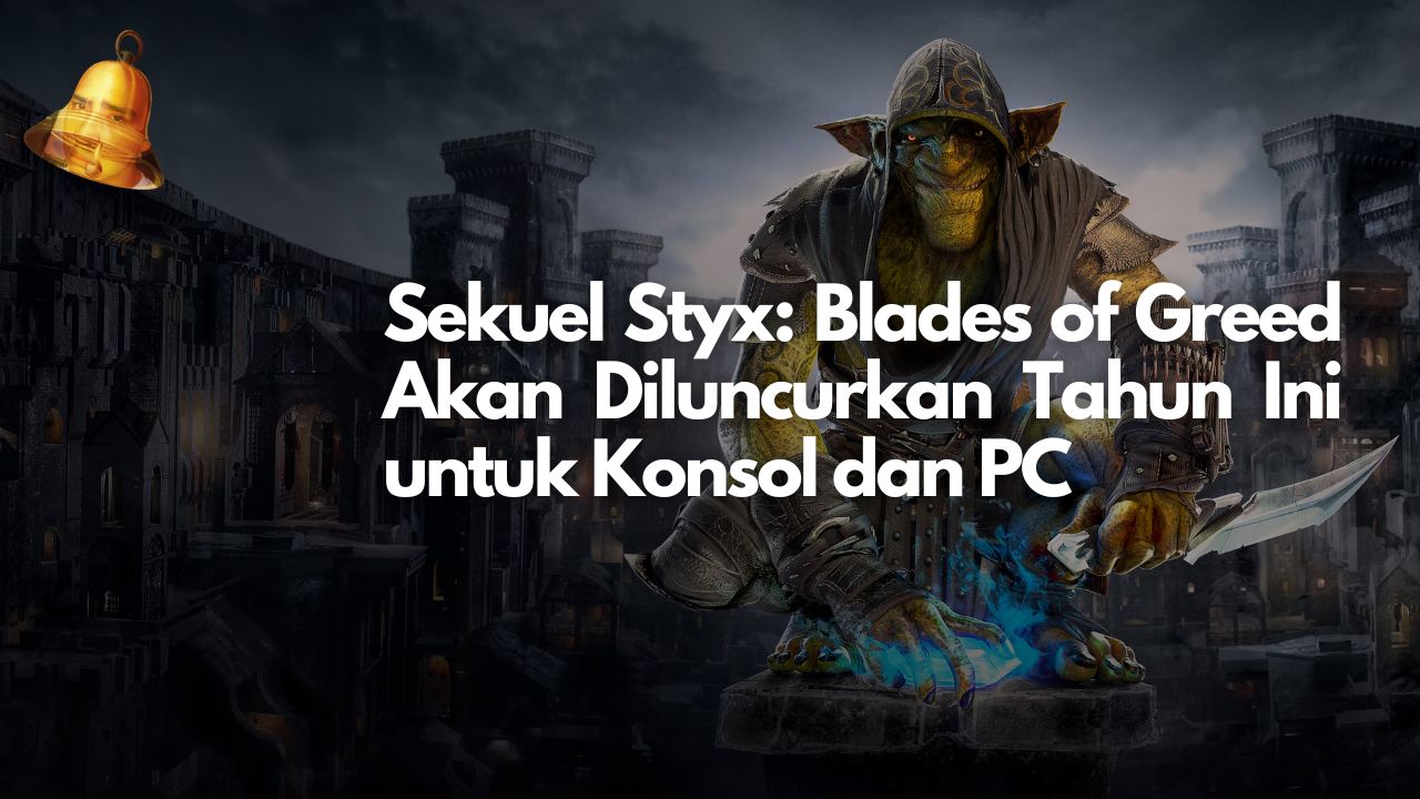 Sekuel Styx: Blades of Greed Akan Diluncurkan Tahun Ini untuk Konsol dan PC