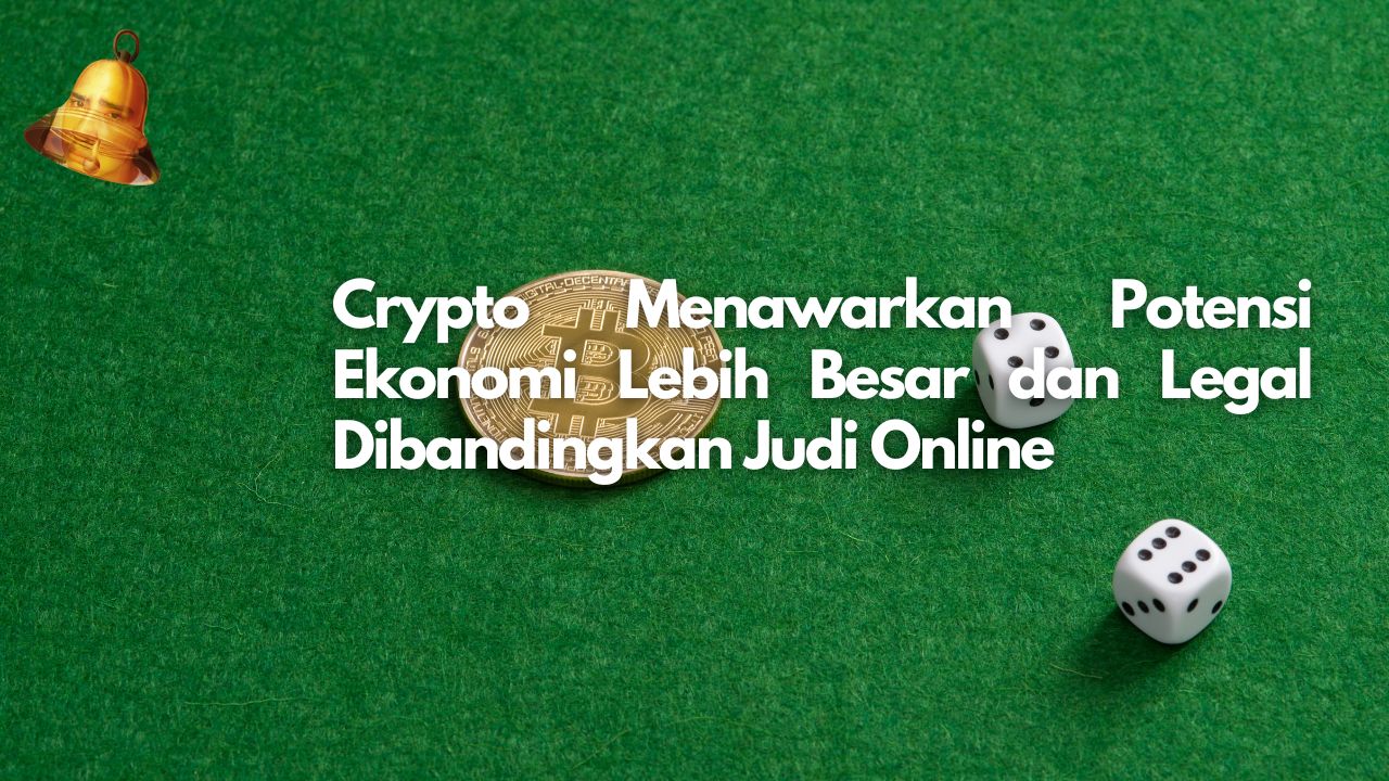 Crypto Menawarkan Potensi Ekonomi Lebih Besar dan Legal Dibandingkan Judi Online