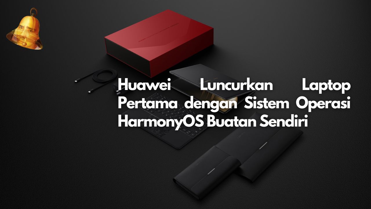Huawei Luncurkan Laptop Pertama dengan Sistem Operasi HarmonyOS Buatan Sendiri