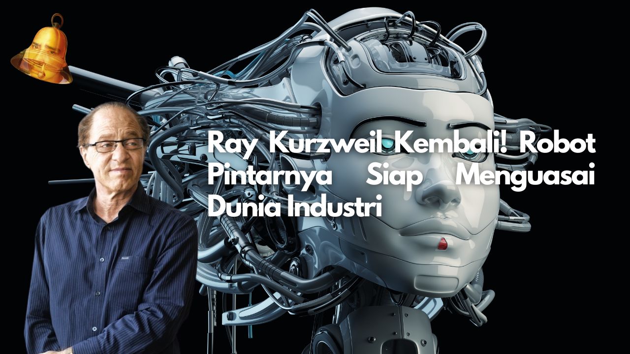Ray Kurzweil Kembali! Robot Pintarnya Siap Menguasai Dunia Industri