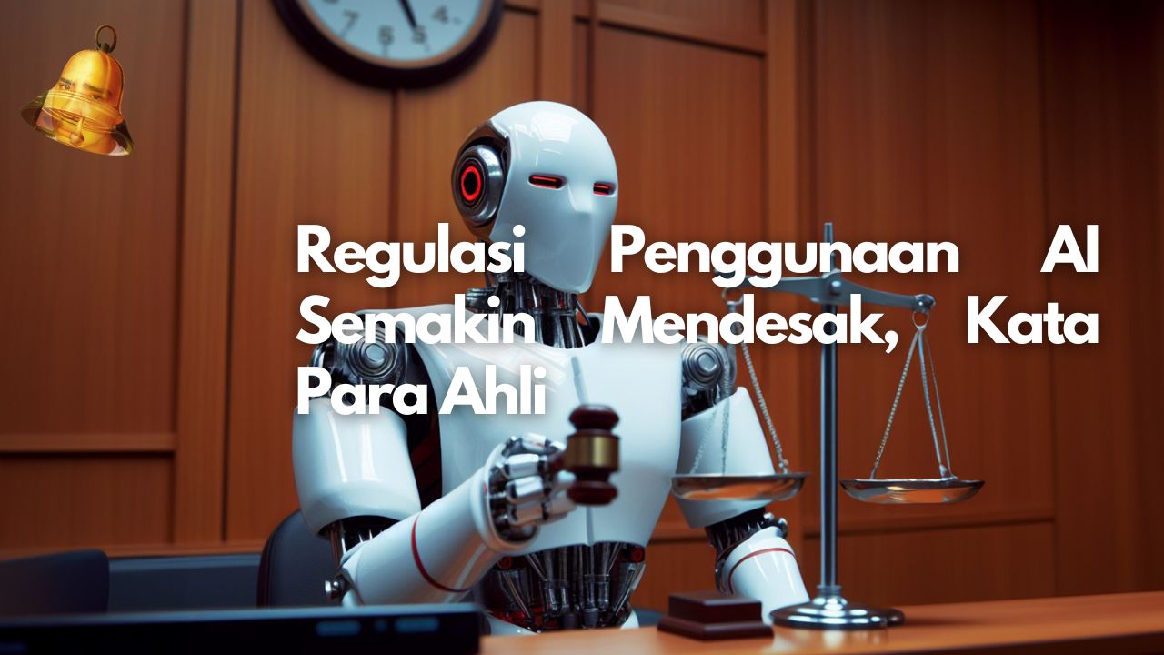 Regulasi Penggunaan AI Semakin Mendesak, Kata Para Ahli