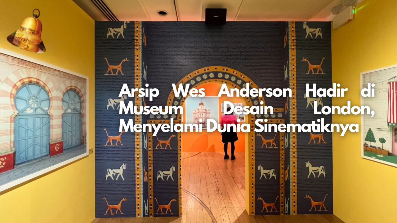 Arsip Wes Anderson Hadir di Museum Desain London, Menyelami Dunia Sinematiknya