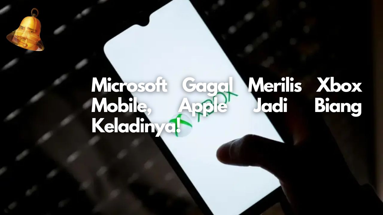 Microsoft Gagal Merilis Xbox Mobile, Apple Jadi Biang Keladinya!