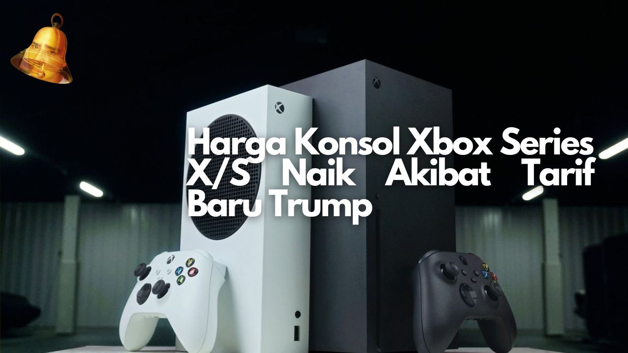 Harga Konsol Xbox Series X/S Naik Akibat Tarif Baru Trump