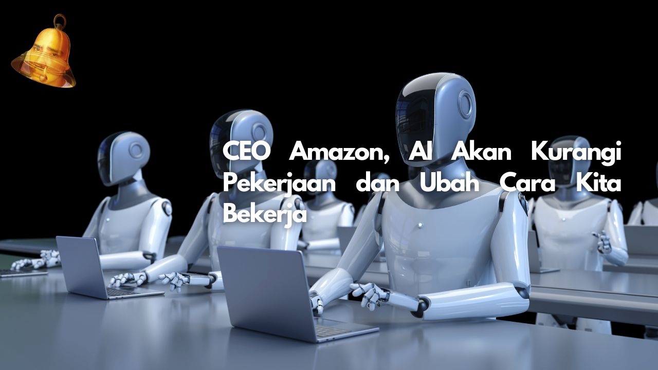 CEO Amazon, AI Akan Kurangi Pekerjaan dan Ubah Cara Kita Bekerja