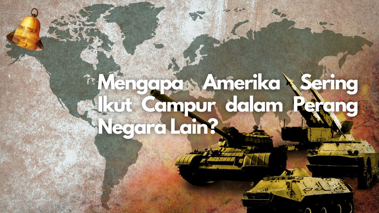 Mengapa Amerika Sering Ikut Campur dalam Perang Negara Lain?