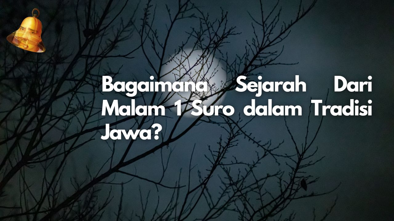 Bagaimana Sejarah Dari Malam 1 Suro dalam Tradisi Jawa?