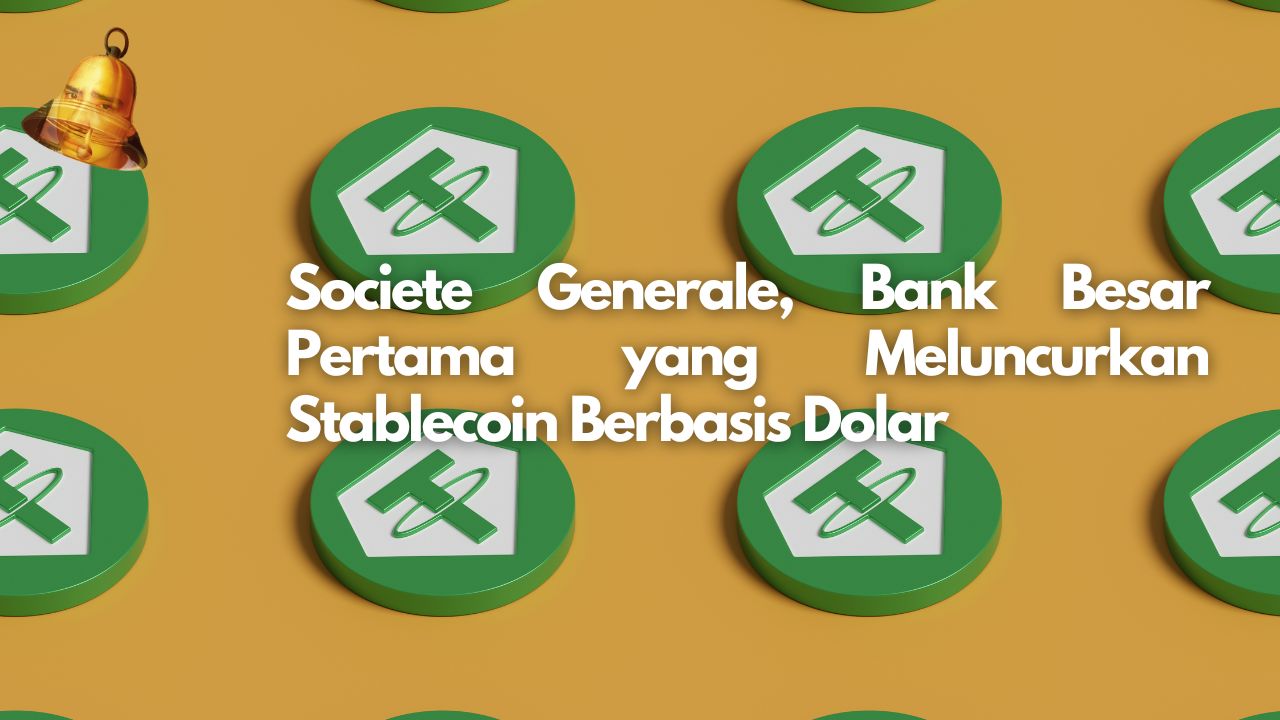 Societe Generale, Bank Besar Pertama yang Meluncurkan Stablecoin Berbasis Dolar