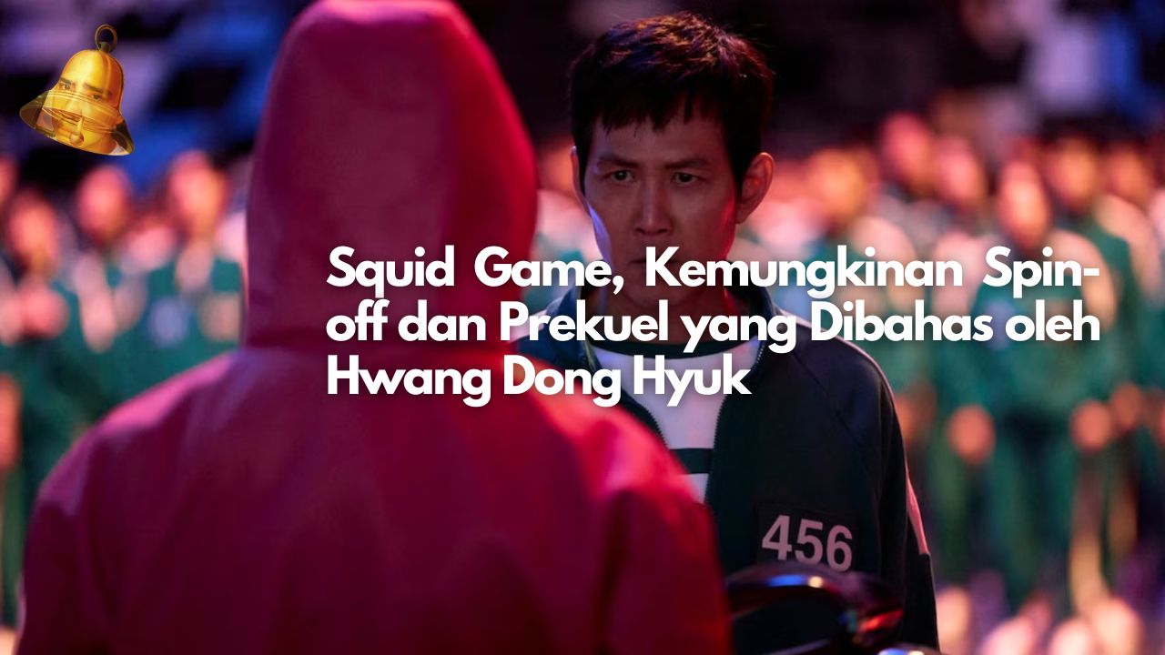 Squid Game, Kemungkinan Spin-off dan Prekuel yang Dibahas oleh Hwang Dong Hyuk