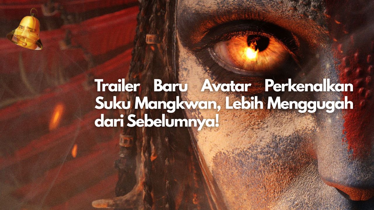 Trailer Baru Avatar Perkenalkan Suku Mangkwan, Lebih Menggugah dari Sebelumnya!