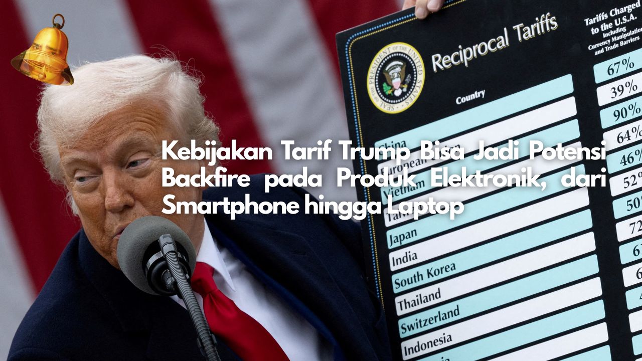 Kebijakan Tarif Trump Bisa Jadi Potensi Backfire pada Produk Elektronik, dari Smartphone hingga Laptop