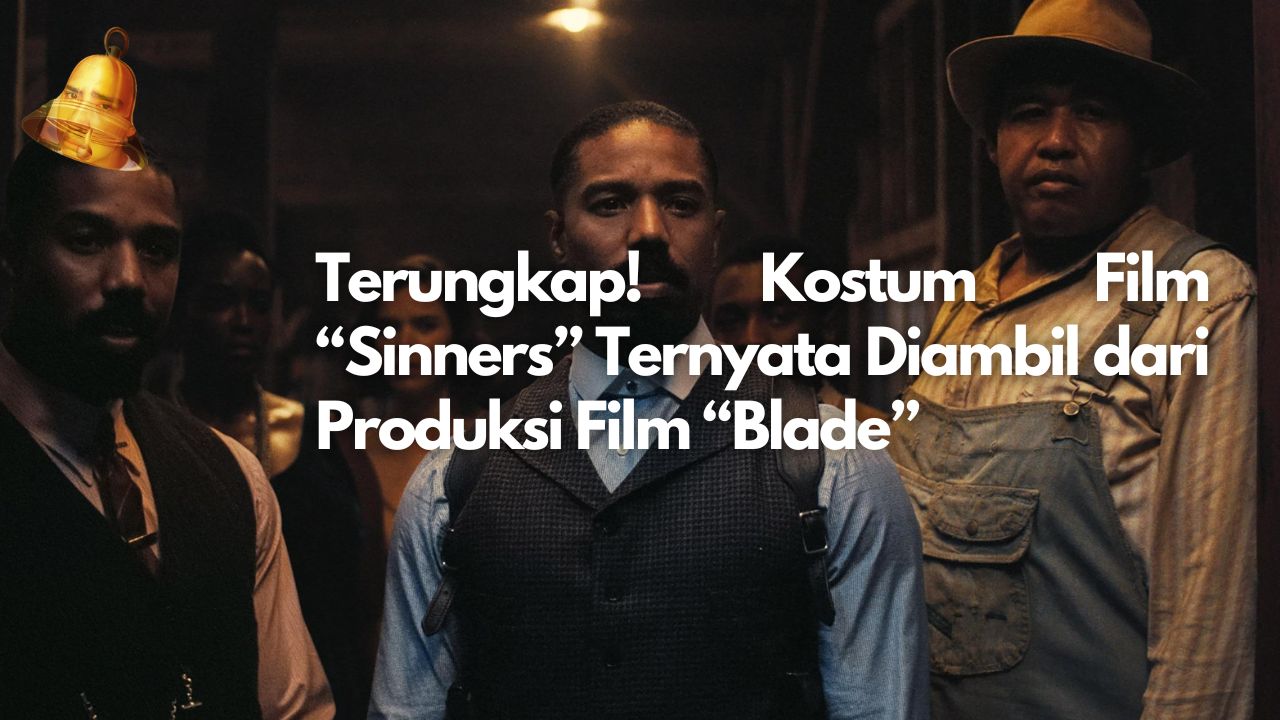 Terungkap! Kostum Film “Sinners” Ternyata Diambil dari Produksi Film “Blade”