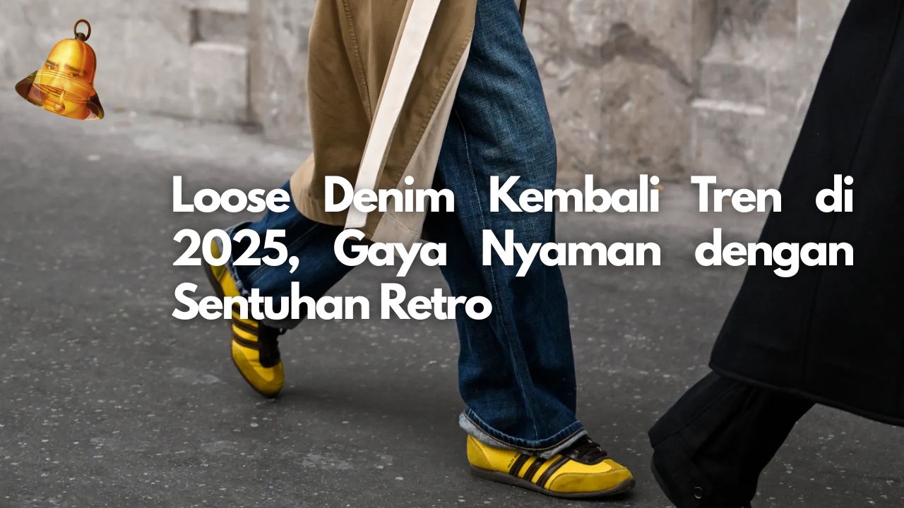 Loose Denim Kembali Tren di 2025, Gaya Nyaman dengan Sentuhan Retro