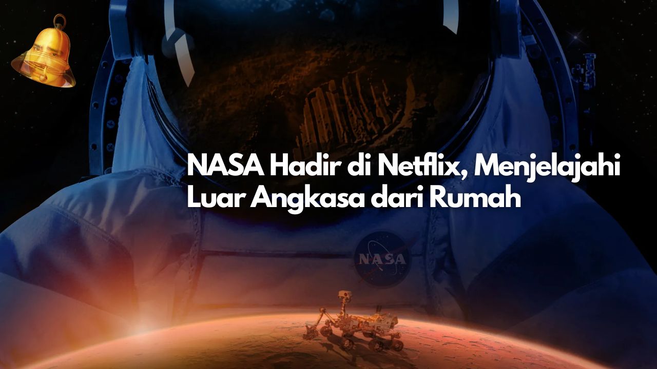 NASA Hadir di Netflix, Menjelajahi Luar Angkasa dari Rumah