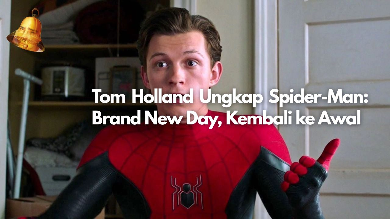 Tom Holland Ungkap Spider-Man: Brand New Day, Kembali ke Awal