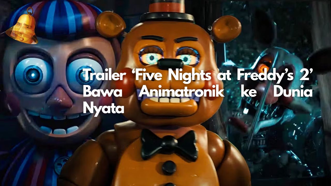 Trailer ‘Five Nights at Freddy’s 2’ Bawa Animatronik ke Dunia Nyata