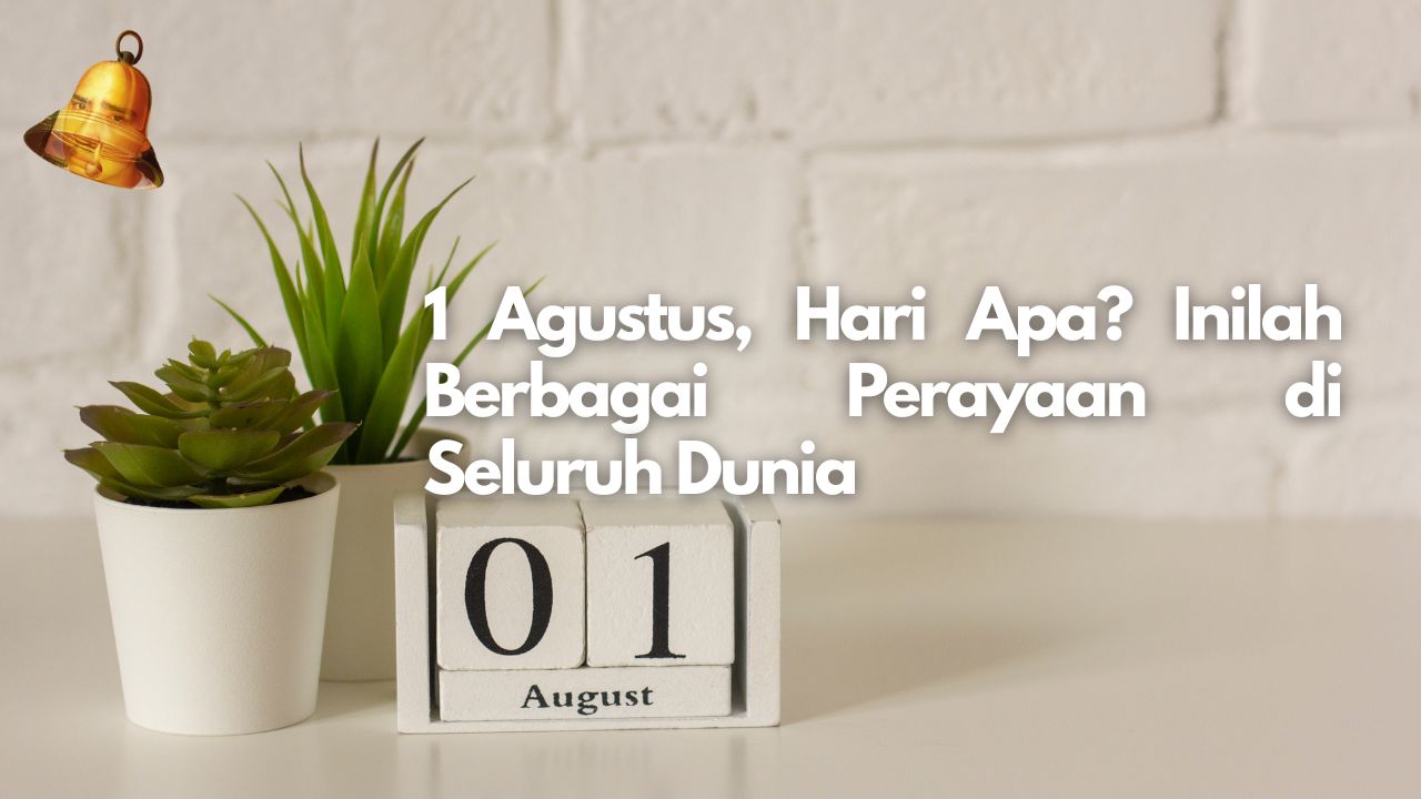 1 Agustus, Hari Apa? Inilah Berbagai Perayaan di Seluruh Dunia
