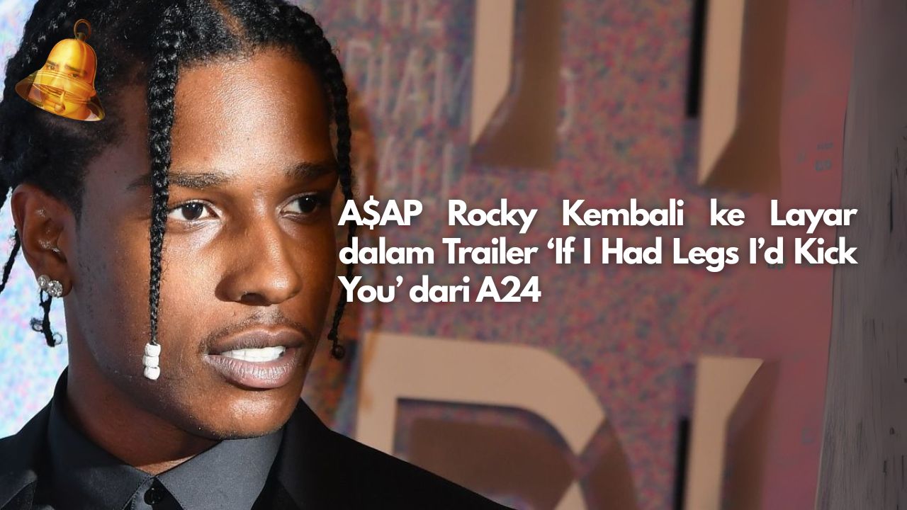 A$AP Rocky Kembali ke Layar dalam Trailer ‘If I Had Legs I’d Kick You’ dari A24