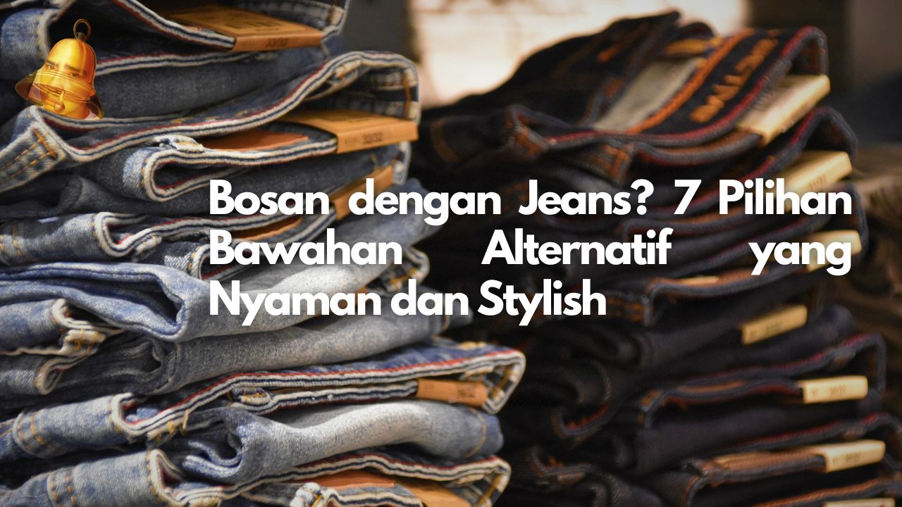 Bosan dengan Jeans? 7 Pilihan Bawahan Alternatif yang Nyaman dan Stylish