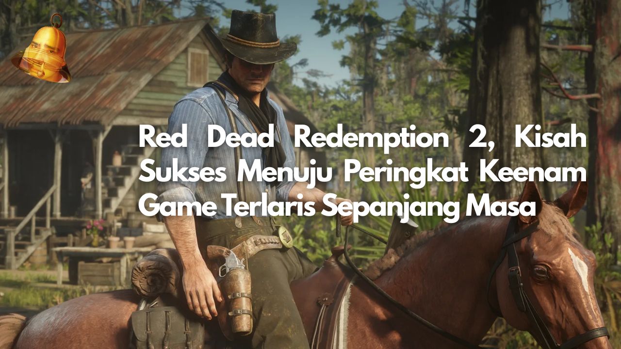 Red Dead Redemption 2, Kisah Sukses Menuju Peringkat Keenam Game Terlaris Sepanjang Masa