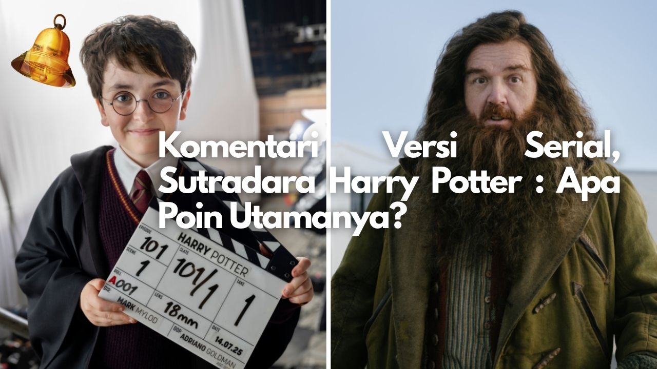 Komentari Versi Serial, Sutradara Harry Potter. Apa Poin Utamanya?