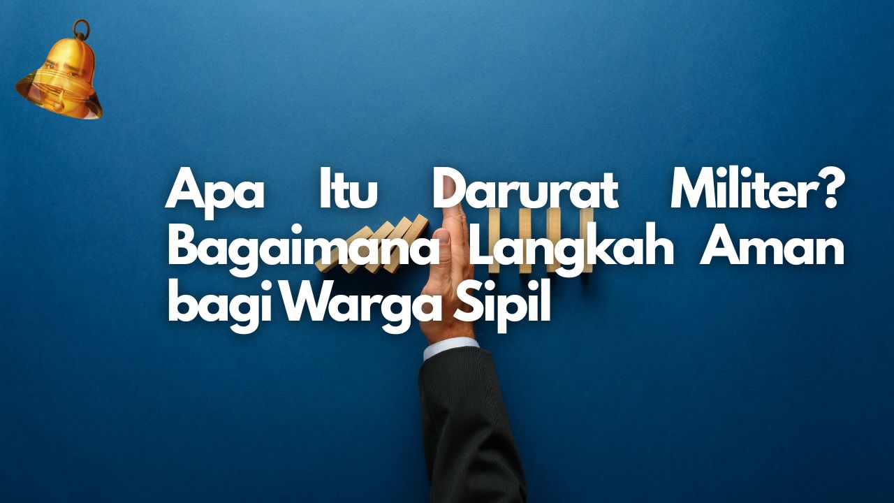 Apa Itu Darurat Militer? Bagaimana Langkah Aman bagi Warga Sipil
