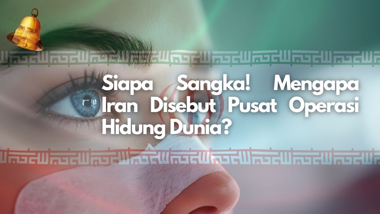 Siapa Sangka! Mengapa Iran Disebut Pusat Operasi Hidung Dunia?