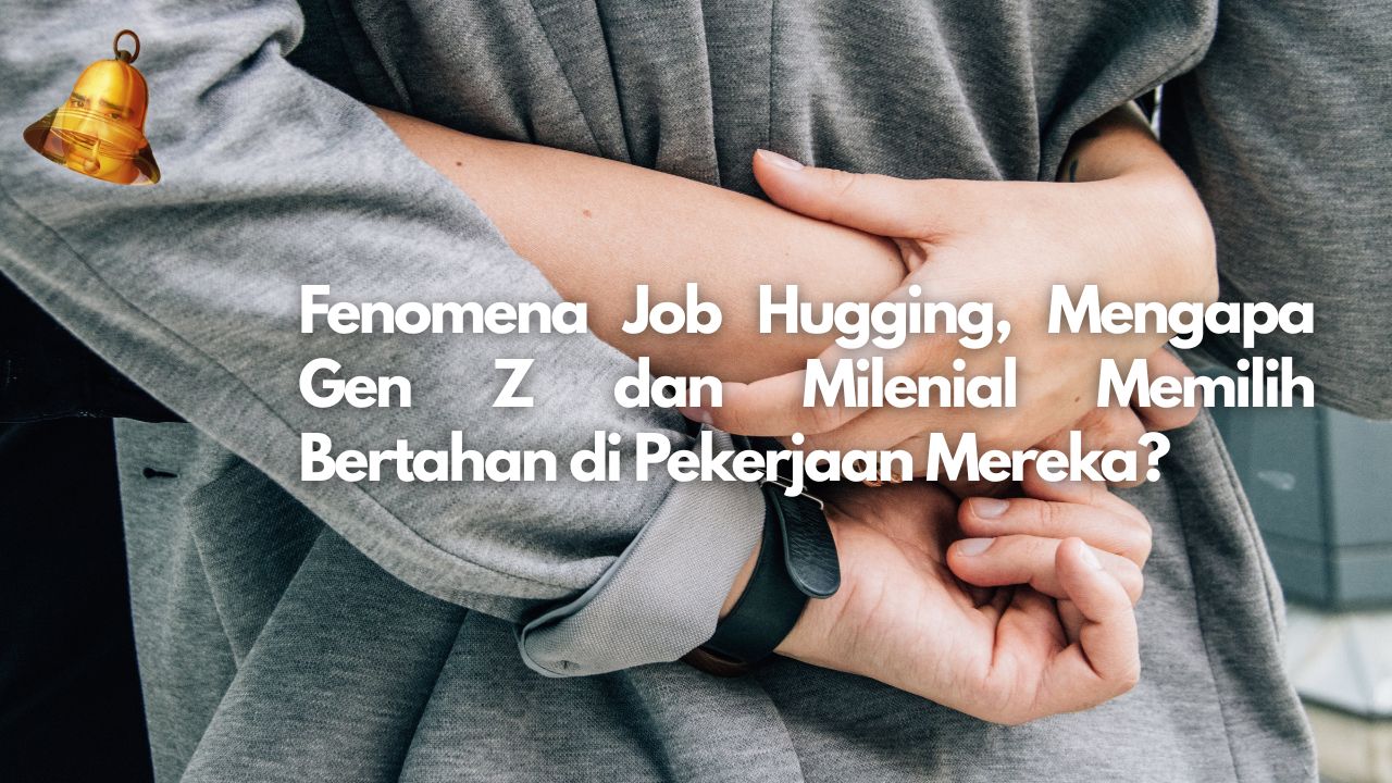 Fenomena Job Hugging, Mengapa Gen Z dan Milenial Memilih Bertahan di Pekerjaan Mereka?