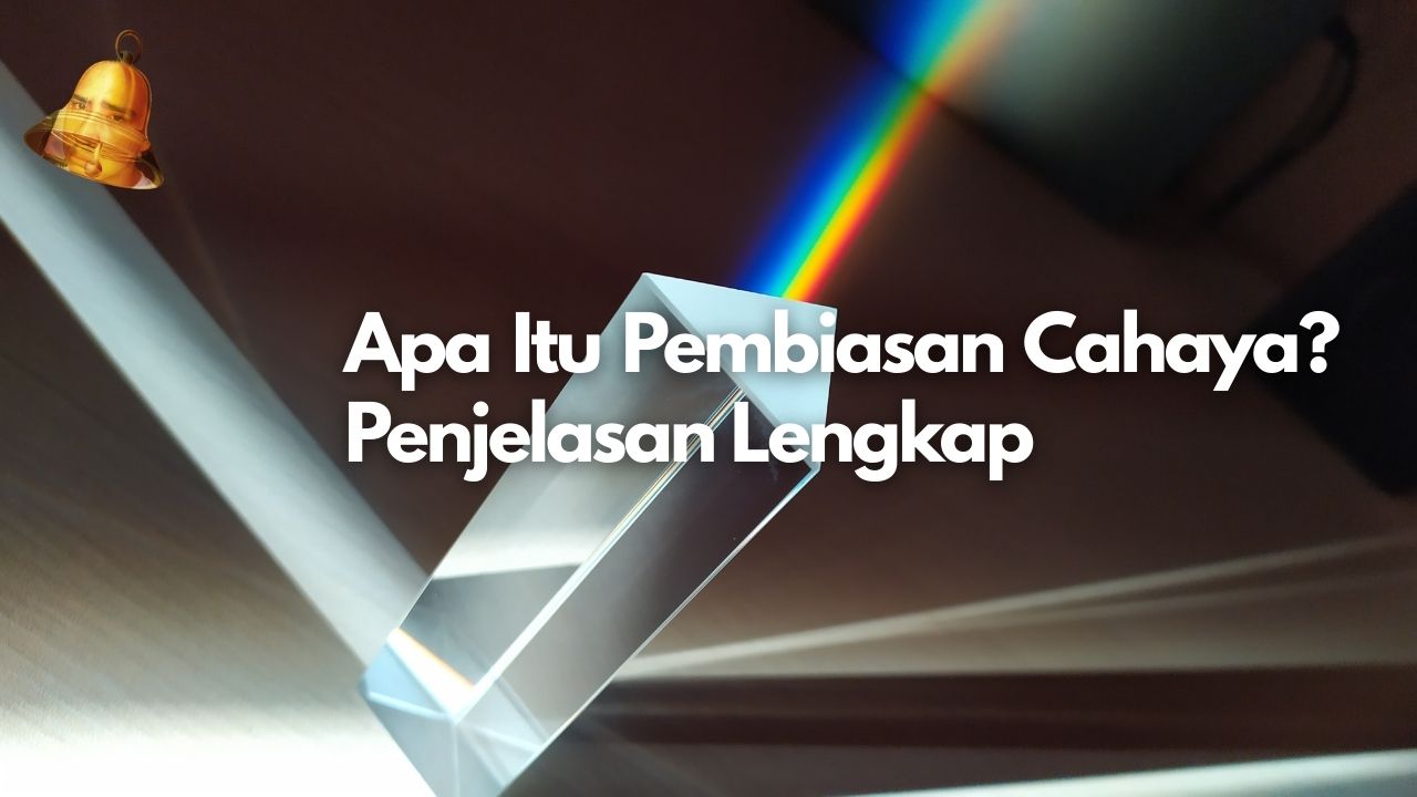 Apa Itu Pembiasan Cahaya? Penjelasan Lengkap