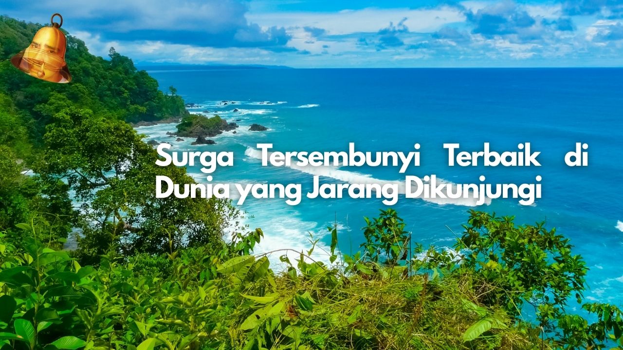 Surga Tersembunyi Terbaik di Dunia yang Jarang Dikunjungi