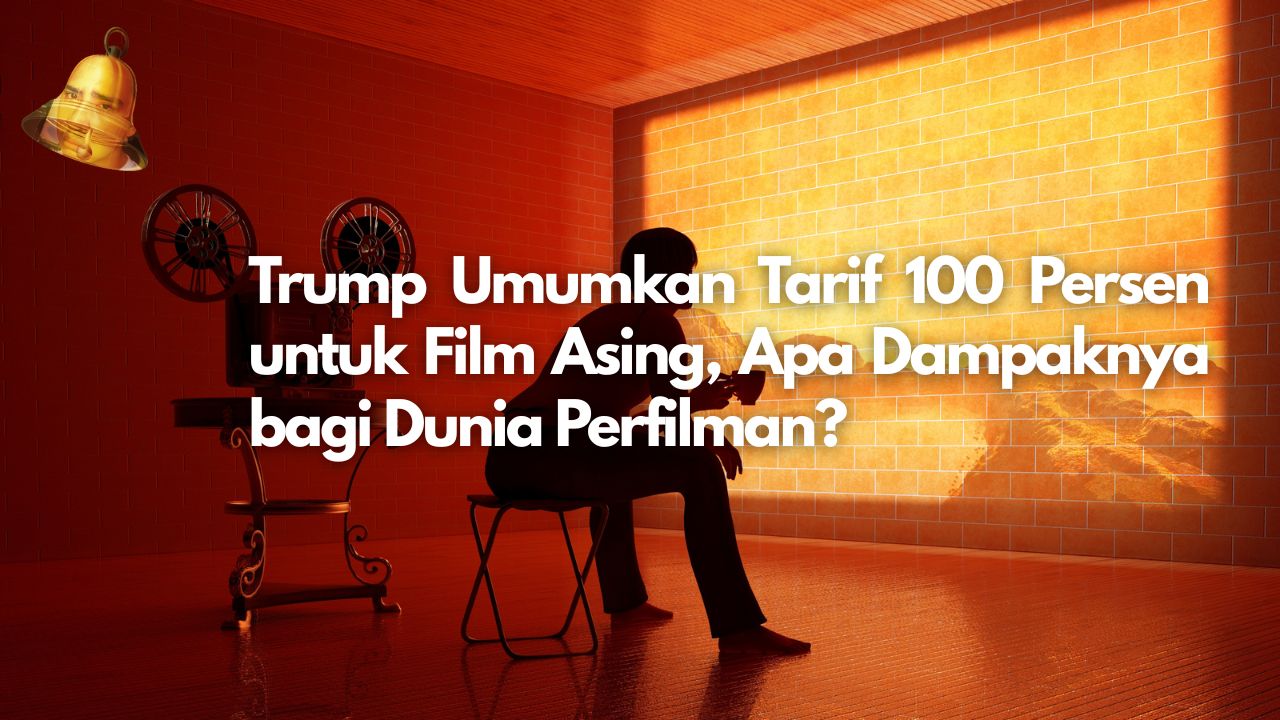 Trump Umumkan Tarif 100 Persen untuk Film Asing, Apa Dampaknya bagi Dunia Perfilman?