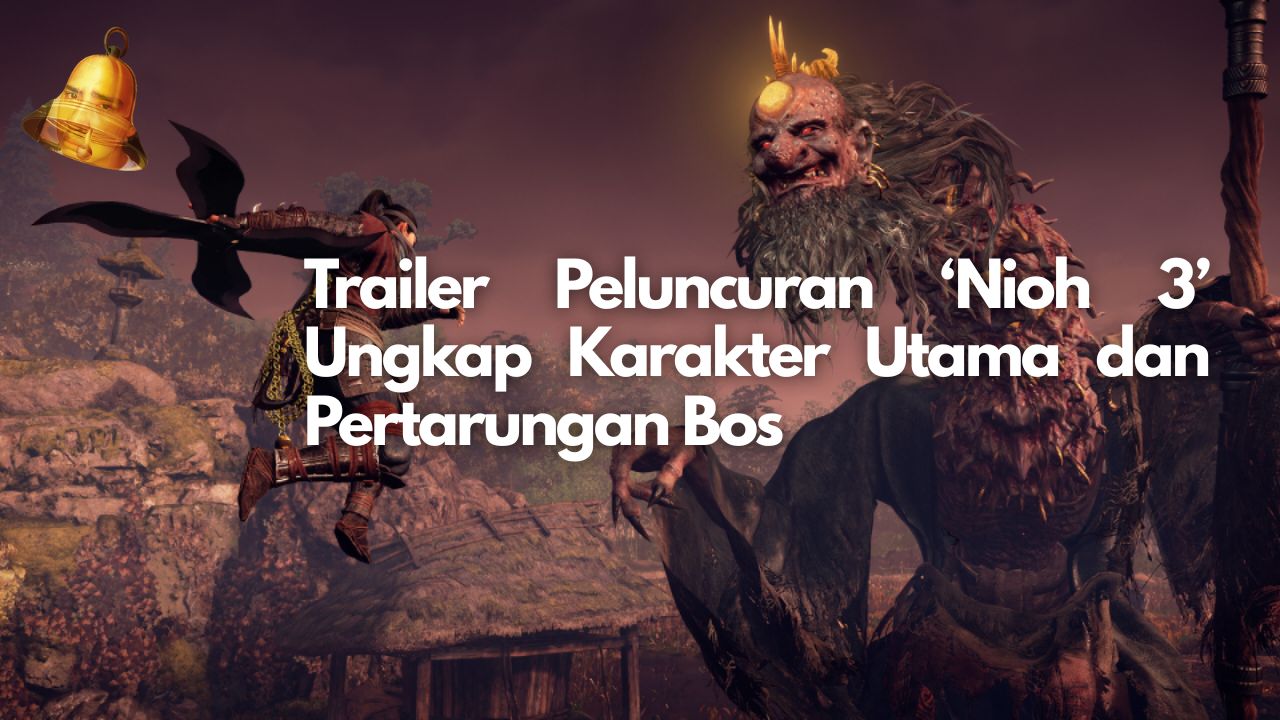 Trailer Peluncuran ‘Nioh 3’ Ungkap Karakter Utama dan Pertarungan Bos