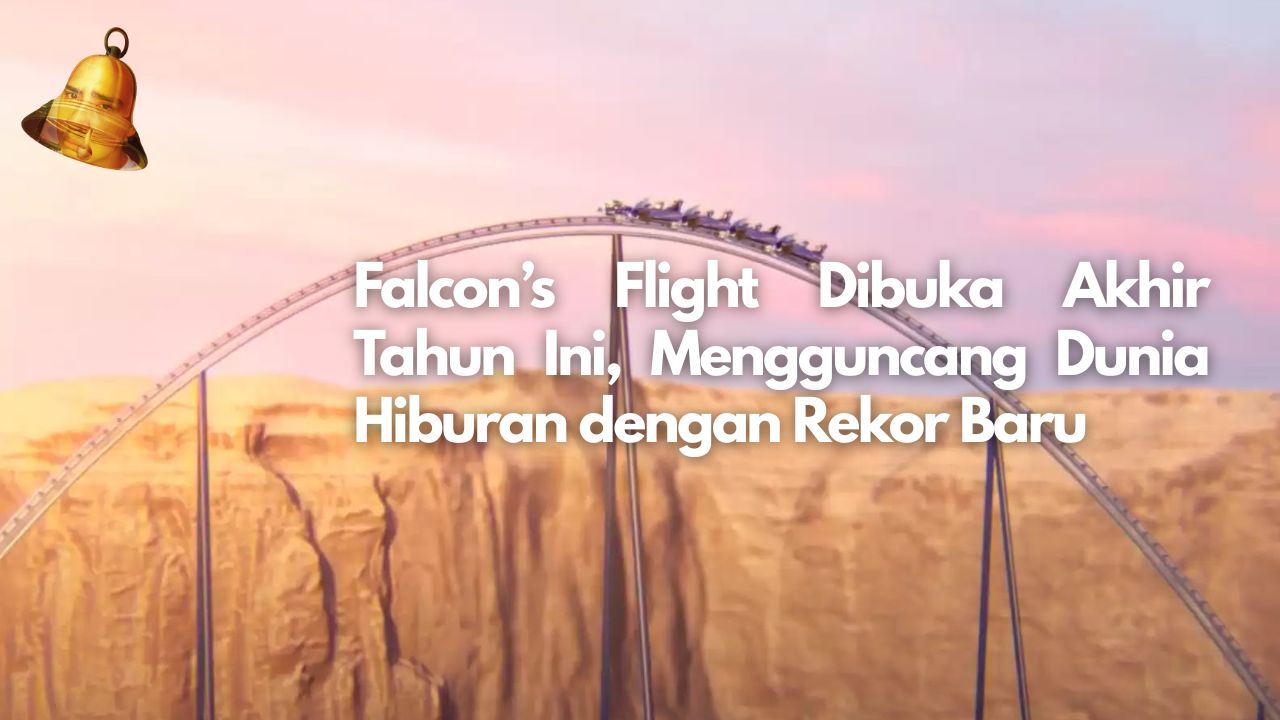 Falcon’s Flight Dibuka Akhir Tahun Ini, Mengguncang Dunia Hiburan dengan Rekor Baru