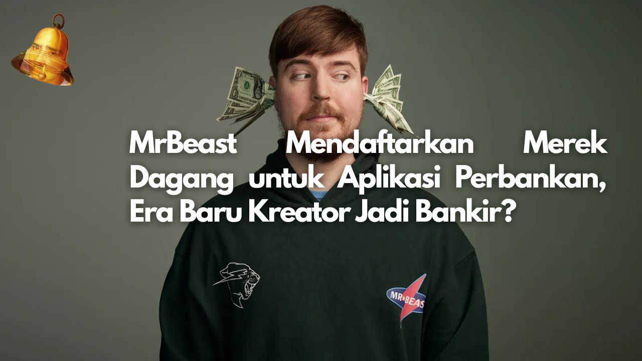 MrBeast Mendaftarkan Merek Dagang untuk Aplikasi Perbankan, Era Baru Kreator Jadi Bankir?