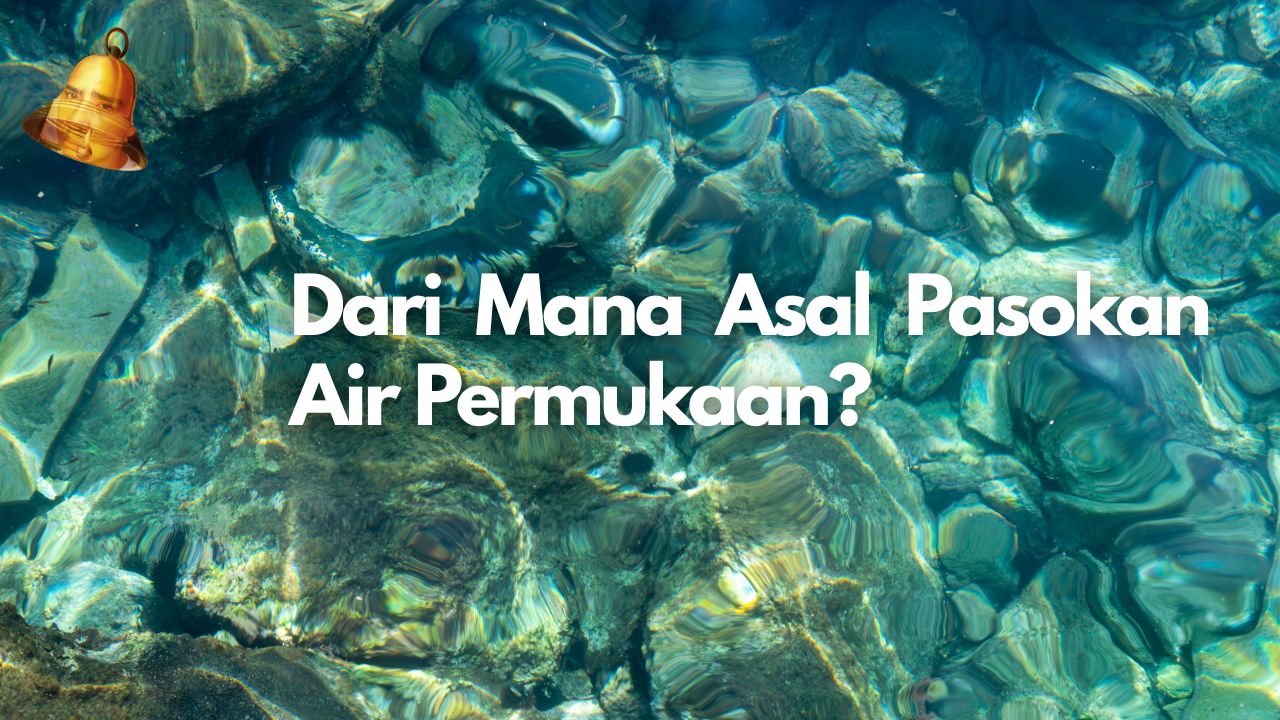 Dari Mana Asal Pasokan Air Permukaan?