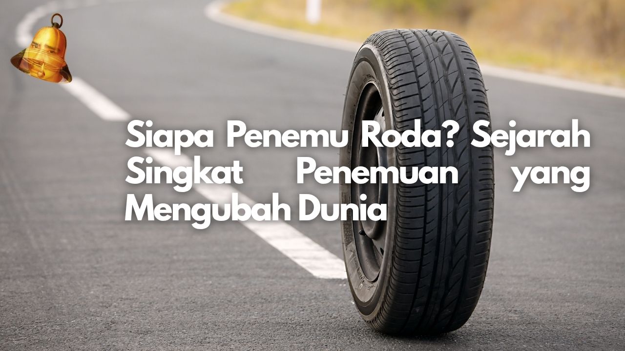 Siapa Penemu Roda? Sejarah Singkat Penemuan yang Mengubah Dunia